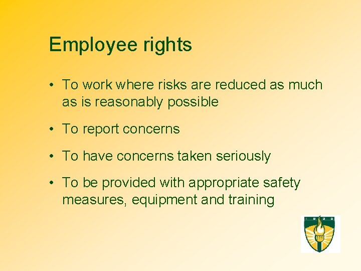Employee rights • To work where risks are reduced as much as is reasonably