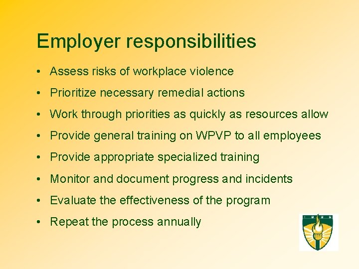 Employer responsibilities • Assess risks of workplace violence • Prioritize necessary remedial actions •