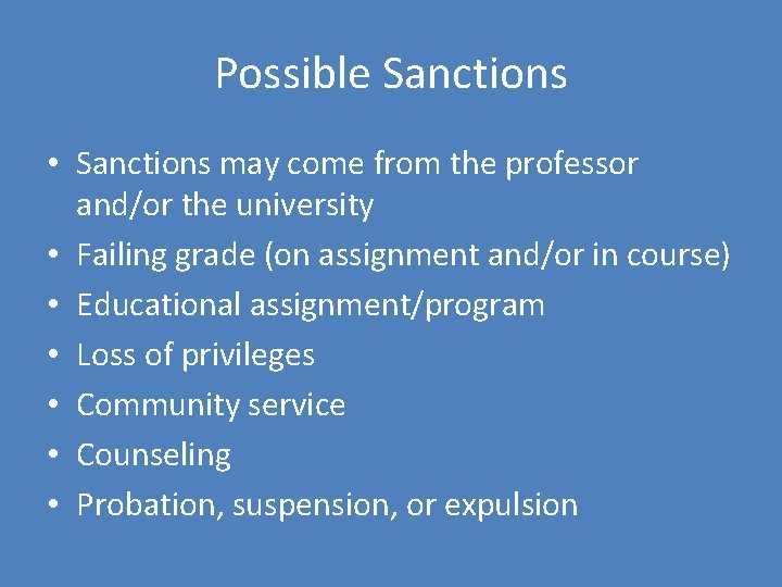 Possible Sanctions • Sanctions may come from the professor and/or the university • Failing