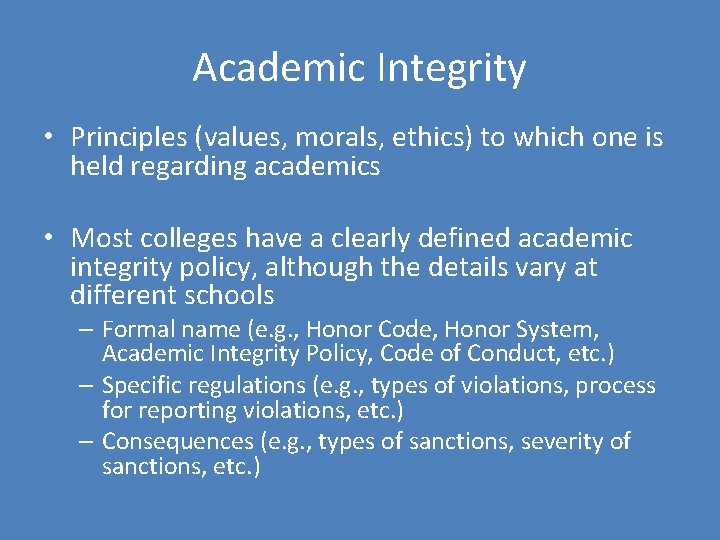 Academic Integrity • Principles (values, morals, ethics) to which one is held regarding academics