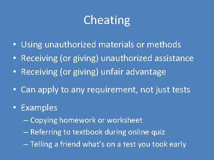 Cheating • Using unauthorized materials or methods • Receiving (or giving) unauthorized assistance •