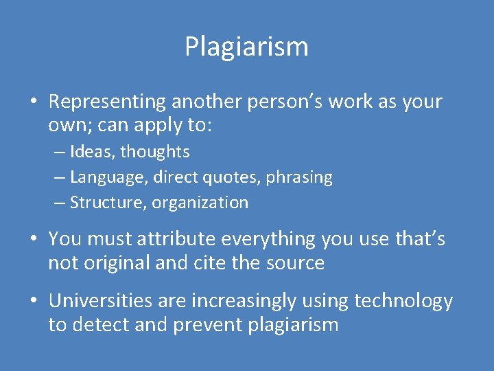 Plagiarism • Representing another person’s work as your own; can apply to: – Ideas,