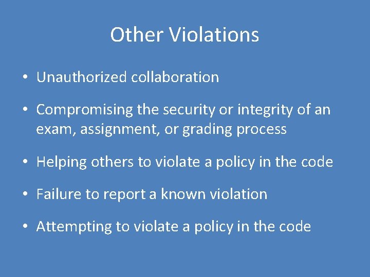 Other Violations • Unauthorized collaboration • Compromising the security or integrity of an exam,