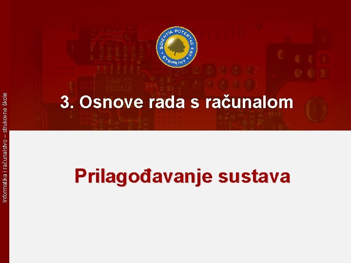 Informatika i računalstvo – strukovne škole 3. Osnove rada s računalom Prilagođavanje sustava 