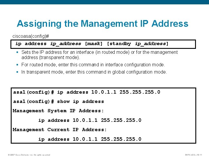 Assigning the Management IP Address ciscoasa(config)# ip address ip_address [mask] [standby ip_address] § Sets