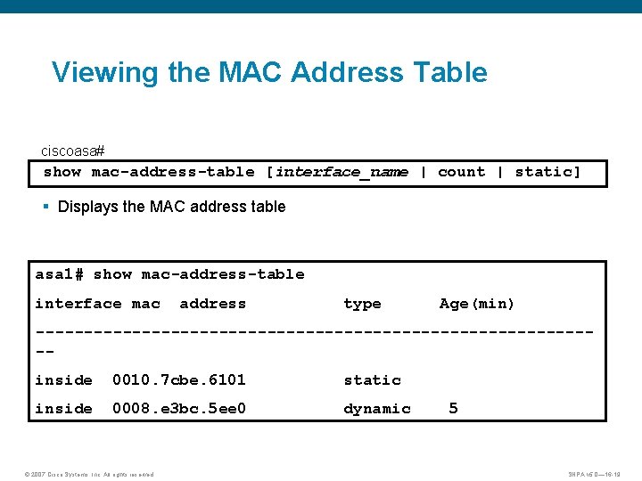 Viewing the MAC Address Table ciscoasa# show mac-address-table [interface_name | count | static] §