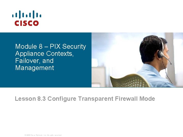 Module 8 – PIX Security Appliance Contexts, Failover, and Management Lesson 8. 3 Configure