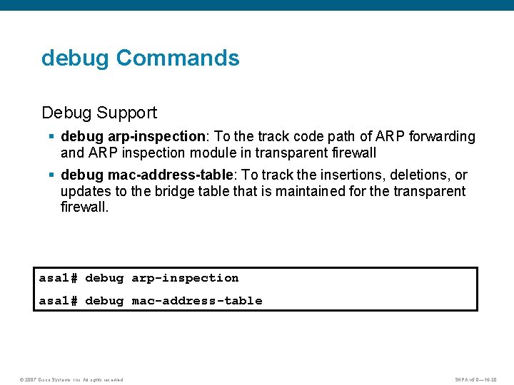 debug Commands Debug Support § debug arp-inspection: To the track code path of ARP
