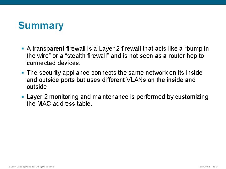 Summary § A transparent firewall is a Layer 2 firewall that acts like a