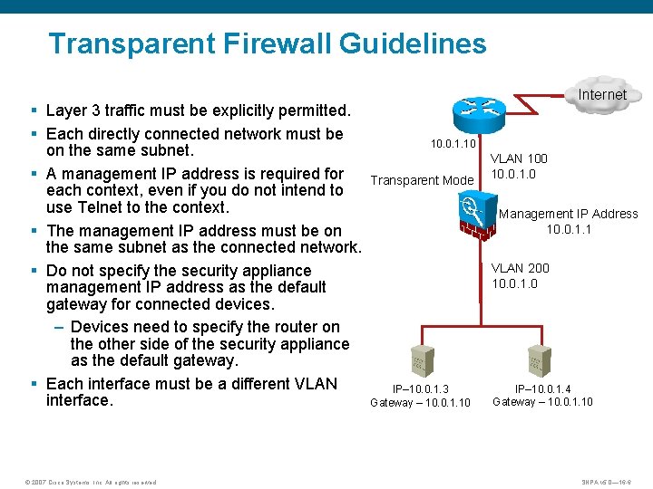 Transparent Firewall Guidelines § Layer 3 traffic must be explicitly permitted. § Each directly