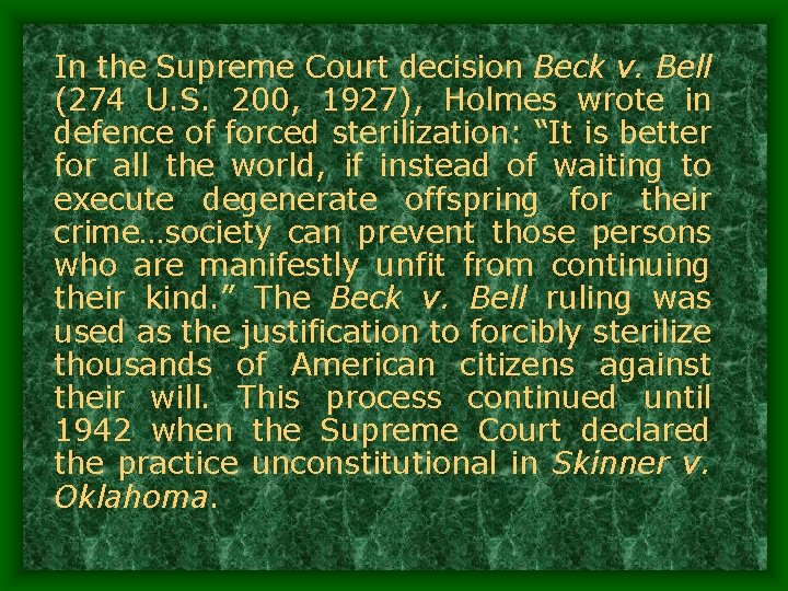 In the Supreme Court decision Beck v. Bell (274 U. S. 200, 1927), Holmes