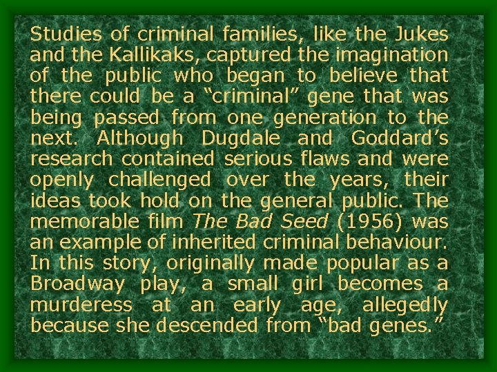 Studies of criminal families, like the Jukes and the Kallikaks, captured the imagination of