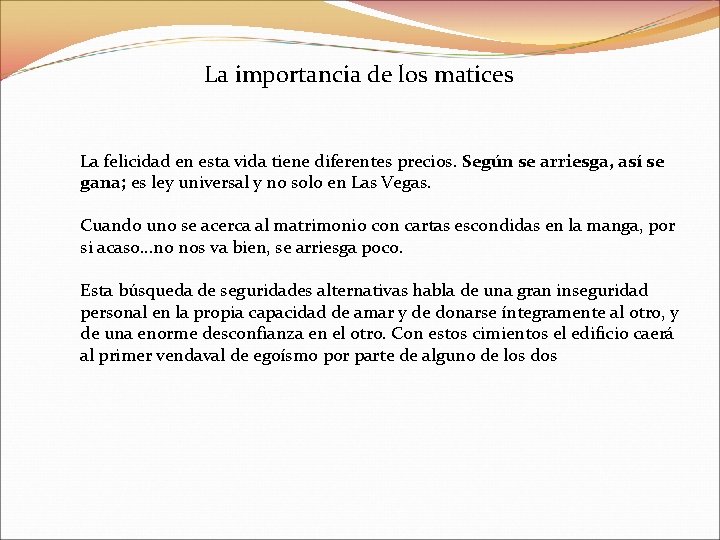 La importancia de los matices La felicidad en esta vida tiene diferentes precios. Según