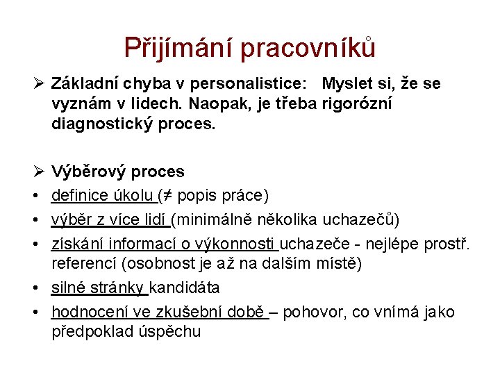 Přijímání pracovníků Ø Základní chyba v personalistice: Myslet si, že se vyznám v lidech.