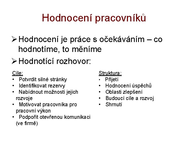 Hodnocení pracovníků Ø Hodnocení je práce s očekáváním – co hodnotíme, to měníme Ø