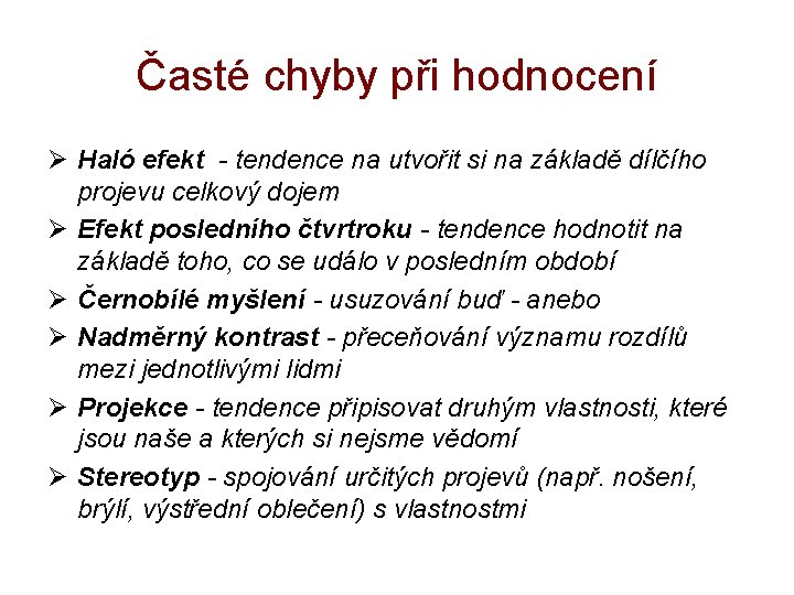 Časté chyby při hodnocení Ø Haló efekt - tendence na utvořit si na základě Časté chyby při hodnocení Ø Haló efekt - tendence na utvořit si na základě