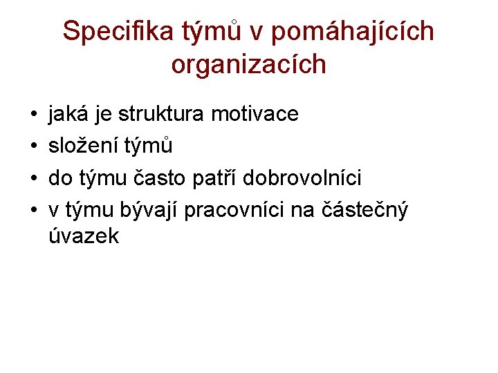 Specifika týmů v pomáhajících organizacích • • jaká je struktura motivace složení týmů do