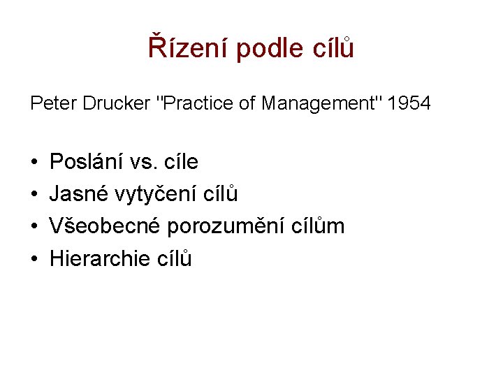 Řízení podle cílů Peter Drucker "Practice of Management" 1954 • • Poslání vs. cíle