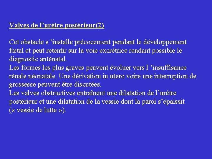 Valves de l’urètre postérieur(2) Cet obstacle s ’installe précocement pendant le développement fœtal et Valves de l’urètre postérieur(2) Cet obstacle s ’installe précocement pendant le développement fœtal et
