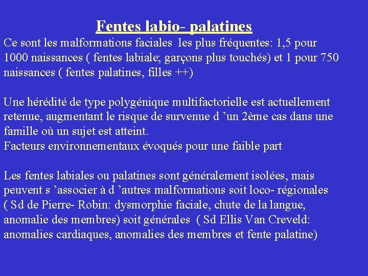 Fentes labio- palatines Ce sont les malformations faciales plus fréquentes: 1, 5 pour 1000 Fentes labio- palatines Ce sont les malformations faciales plus fréquentes: 1, 5 pour 1000