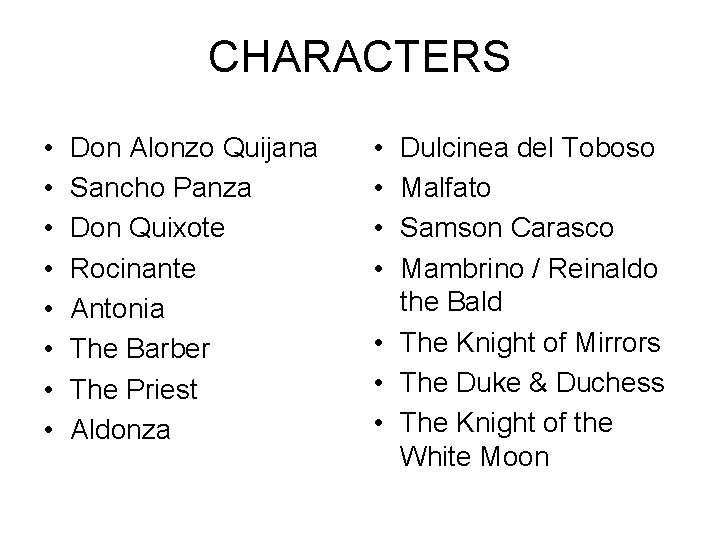 CHARACTERS • • Don Alonzo Quijana Sancho Panza Don Quixote Rocinante Antonia The Barber