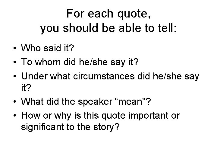 For each quote, you should be able to tell: • Who said it? •