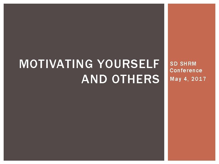 MOTIVATING YOURSELF AND OTHERS SD SHRM Conference May 4, 2017 