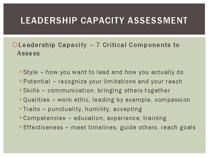 LEADERSHIP CAPACITY ASSESSMENT Leadership Capacity – 7 Critical Components to Assess § Style –