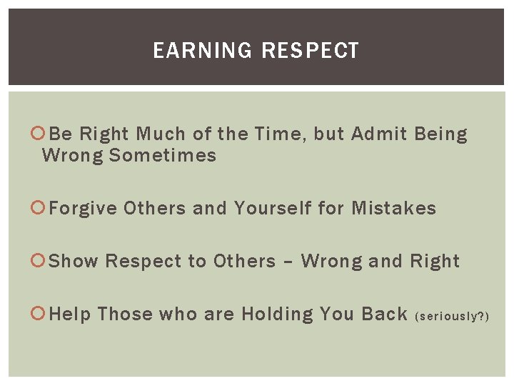 EARNING RESPECT Be Right Much of the Time, but Admit Being Wrong Sometimes Forgive