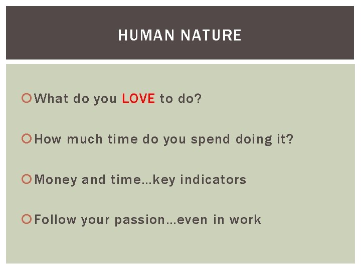 HUMAN NATURE What do you LOVE to do? How much time do you spend