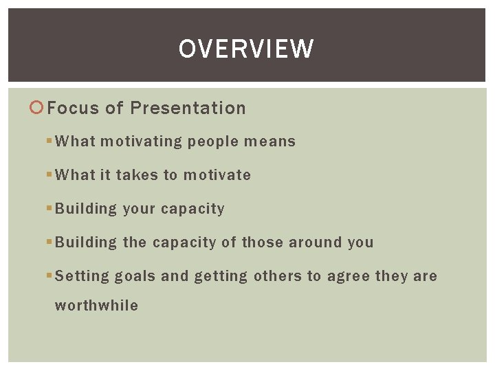 OVERVIEW Focus of Presentation § What motivating people means § What it takes to