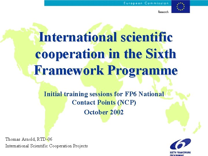 International scientific cooperation in the Sixth Framework Programme Initial training sessions for FP 6
