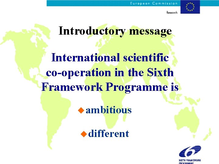 Introductory message International scientific co-operation in the Sixth Framework Programme is u ambitious u