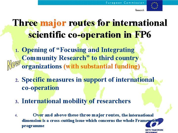 Three major routes for international scientific co-operation in FP 6 1. Opening of “Focusing