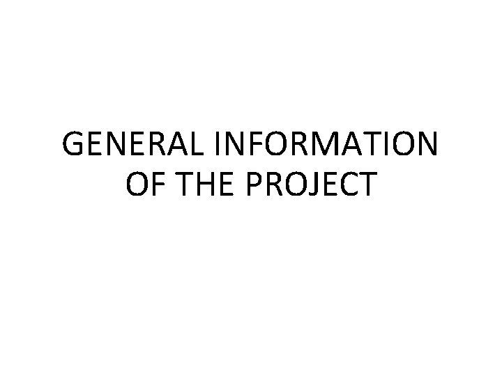 GENERAL INFORMATION OF THE PROJECT 