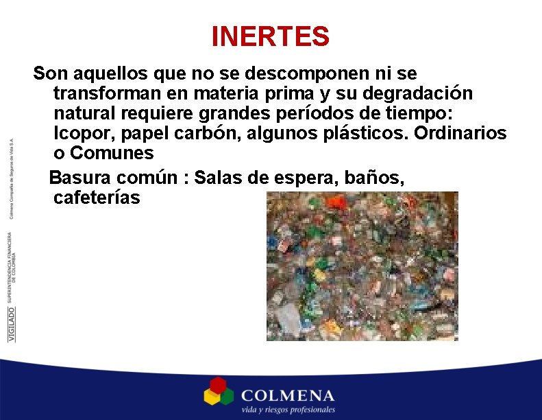 INERTES Son aquellos que no se descomponen ni se transforman en materia prima y INERTES Son aquellos que no se descomponen ni se transforman en materia prima y