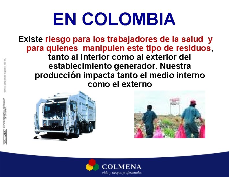 EN COLOMBIA Existe riesgo para los trabajadores de la salud y para quienes manipulen EN COLOMBIA Existe riesgo para los trabajadores de la salud y para quienes manipulen
