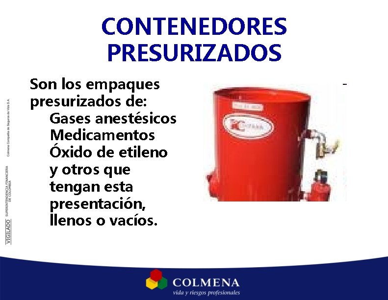 CONTENEDORES PRESURIZADOS Son los empaques presurizados de: Gases anestésicos Medicamentos Óxido de etileno y CONTENEDORES PRESURIZADOS Son los empaques presurizados de: Gases anestésicos Medicamentos Óxido de etileno y