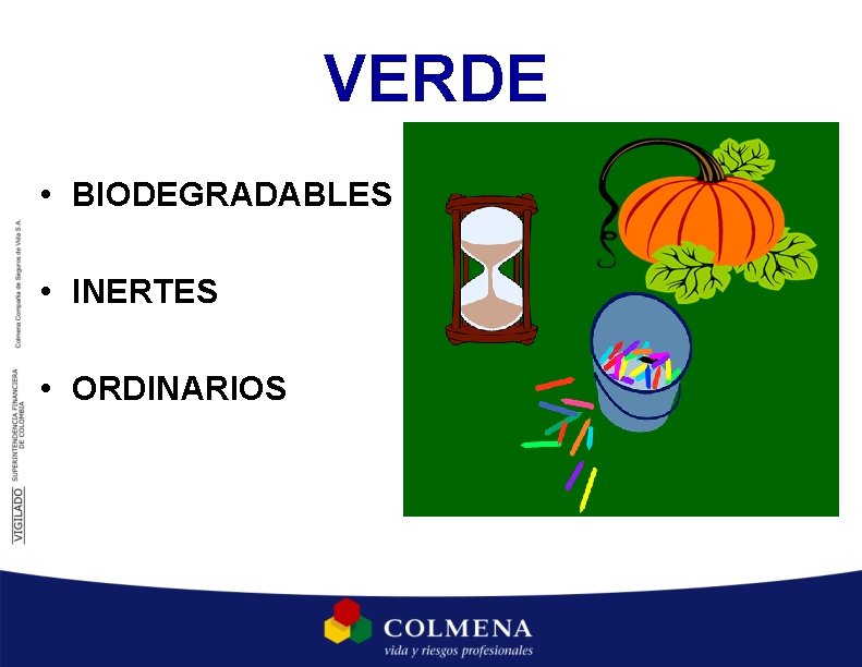 VERDE • BIODEGRADABLES • INERTES • ORDINARIOS VERDE • BIODEGRADABLES • INERTES • ORDINARIOS