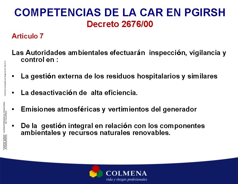 COMPETENCIAS DE LA CAR EN PGIRSH Decreto 2676/00 Articulo 7 Las Autoridades ambientales efectuarán COMPETENCIAS DE LA CAR EN PGIRSH Decreto 2676/00 Articulo 7 Las Autoridades ambientales efectuarán