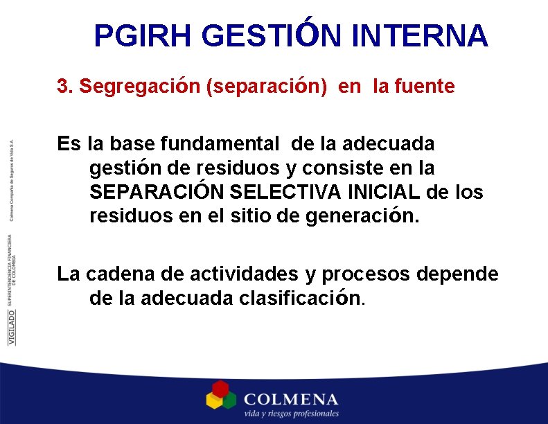 PGIRH GESTIÓN INTERNA 3. Segregación (separación) en la fuente Es la base fundamental de PGIRH GESTIÓN INTERNA 3. Segregación (separación) en la fuente Es la base fundamental de