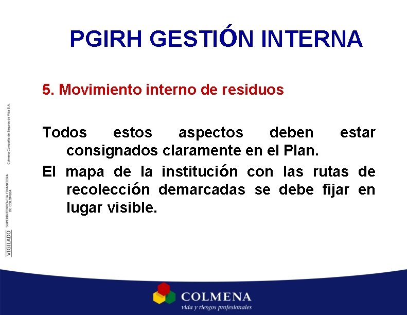 PGIRH GESTIÓN INTERNA 5. Movimiento interno de residuos Todos estos aspectos deben estar consignados PGIRH GESTIÓN INTERNA 5. Movimiento interno de residuos Todos estos aspectos deben estar consignados