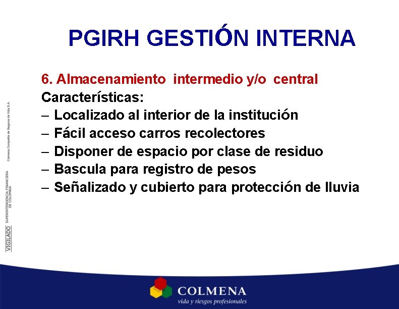 PGIRH GESTIÓN INTERNA 6. Almacenamiento intermedio y/o central Características: – Localizado al interior de PGIRH GESTIÓN INTERNA 6. Almacenamiento intermedio y/o central Características: – Localizado al interior de