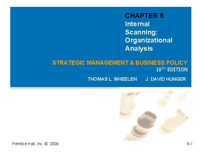 CHAPTER 5 Internal Scanning: Organizational Analysis STRATEGIC MANAGEMENT & BUSINESS POLICY 10 TH EDITION