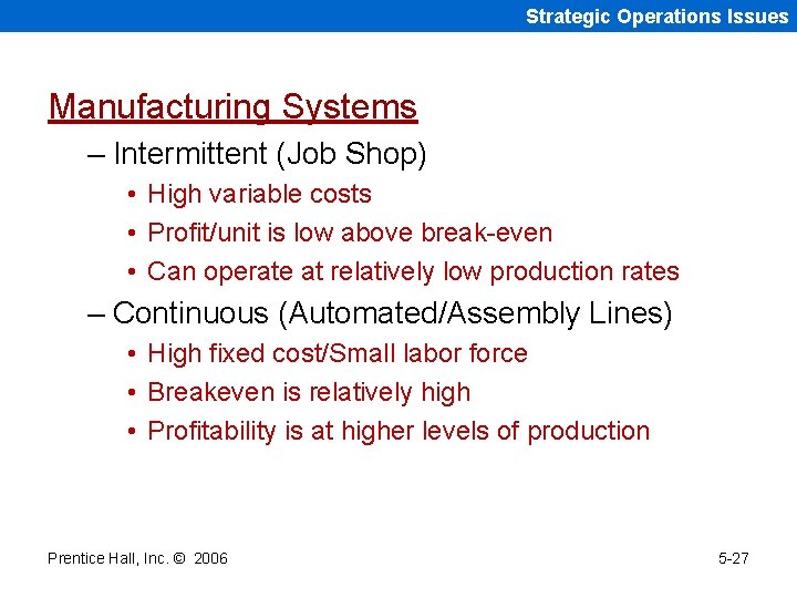 Strategic Operations Issues Manufacturing Systems – Intermittent (Job Shop) • High variable costs •