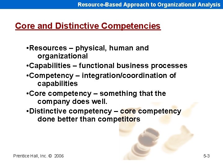 Resource-Based Approach to Organizational Analysis Core and Distinctive Competencies • Resources – physical, human