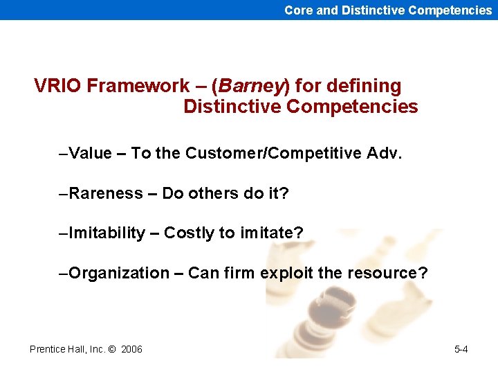 Core and Distinctive Competencies VRIO Framework – (Barney) for defining Distinctive Competencies –Value –