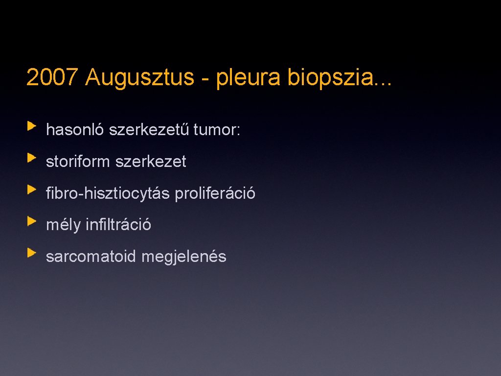 2007 Augusztus - pleura biopszia. . . hasonló szerkezetű tumor: storiform szerkezet fibro-hisztiocytás proliferáció