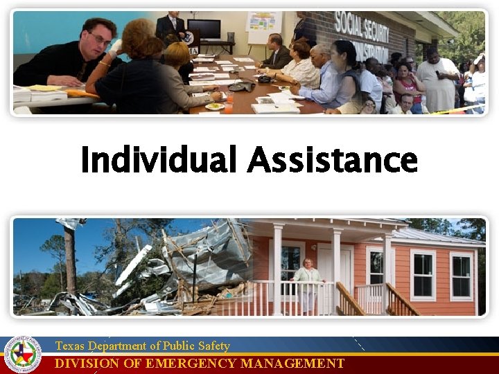Individual Assistance Texas Department of Public Safety DIVISION OF EMERGENCY MANAGEMENT 