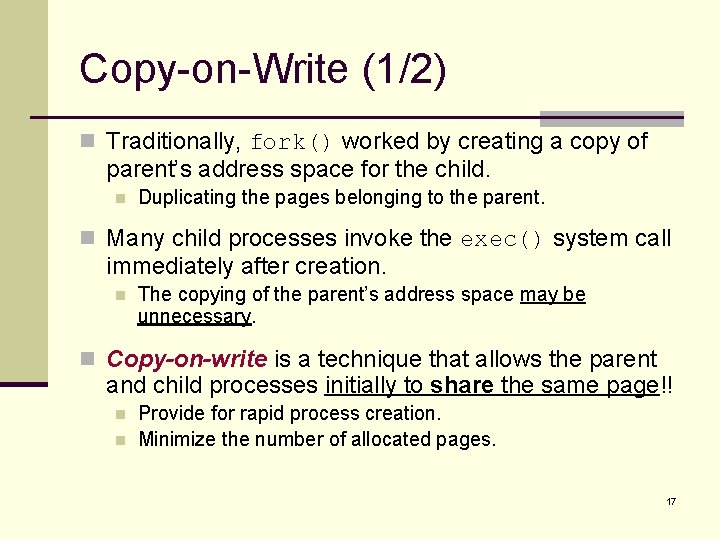 Copy-on-Write (1/2) n Traditionally, fork() worked by creating a copy of parent’s address space